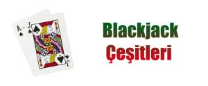 blackjack çeşitleri nelerdir ?