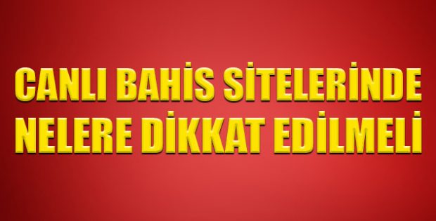 Canlı bahis sitelerinde nelere dikkat edilmeli